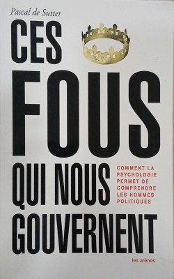 Ces fous qui nous gouvernent - Pascal de Sutter foto