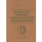 Combustibili, lubrifianti si materiale speciale pentru automobile