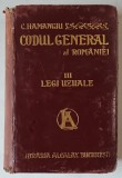 CODUL GENERAL AL ROMANIEI , LEGI UZUALE , VOLUMUL III , EDITIUNEA A II - A de C. HAMANGIU , 1907