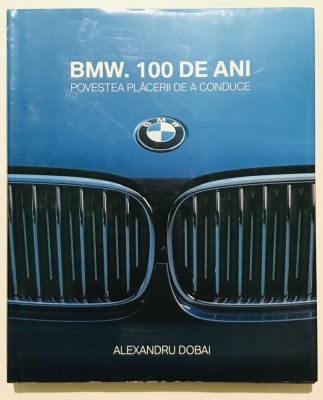 BMW. 100 de ani, Povestea placerii de a conduce, carte de Alexandru Dobai foto