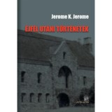 &Eacute;jf&eacute;l ut&aacute;ni t&ouml;rt&eacute;netek - Jerome K. Jerome