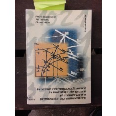 PROCESE TERMOGAZODINAMICE IN INSTALATII DE USCARE SI CONSERVARE A PRODUSELOR AGROALIMENTARE - PETRE RADUCANU