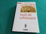 IAȘII DE ODINIOARĂ* RUDOLF SUȚU * 2015 / 700