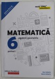 MATEMATICA : ALGEBRA / GEOMETRIE , MANUAL PENTRU CLASA A 6 - A , PARTEA I de DAN ZAHARIA si MARIA ZAHARIA , 2018