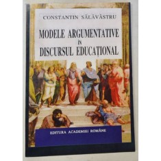 MODELE ARGUMENTATIVE IN DISCURSUL EDUCATIONAL de CONSTANTIN SALAVASTRU , 1996
