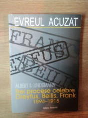 EVREUL ACUZAT . TREI PROCESE ANTISEMITE DREYFUS , BEILIS , FRANK 1894-1915 de ALBERT S. LINDEMANN , 2002 foto