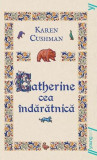 Catherine cea &icirc;ndărătnică - PB - Paperback brosat - Karen Cushman - Young Art