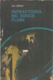 Infractorul nu aduce flori Ion Tarlea Editura Militara 1992 Colecția Argus Roman Literatura Romana