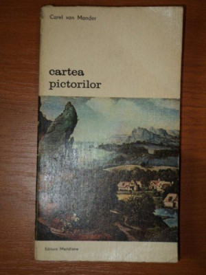 CARTEA PICTORILOR de CAREL VAN MANDER foto