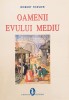 Robert Fossier - Oamenii Evului Mediu: Istoria Mentalităților, Viața Cotidiană, Omul Medieval