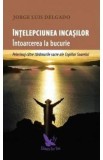 Intelepciunea incasilor. Intoarcerea la bucurie - Jorge Luis Delgado