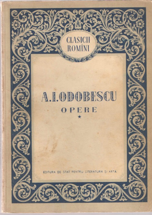 Opere - A. I. Odobescu vol. I, Ed. de Stat pt. Literatura si Arta, 1955