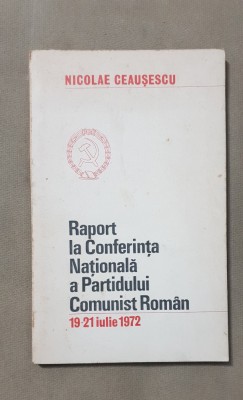 NICOLAE CEAUȘESCU - Raport la Conferința Națională a P.C.R. 19-21 iulie 1972 foto