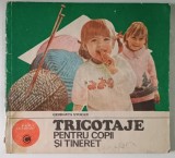 TRICOTAJE PENTRU COPII SI TINERET de GEORGETA STOEAN , 1985 * PREZINTA HALOURI DE APA , COTOR LIPIT CU SCOTCH