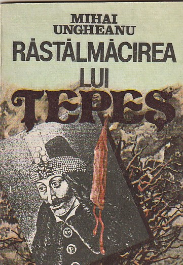 MIHAI UNGHEANU - RASTALMACIREA LUI TEPES