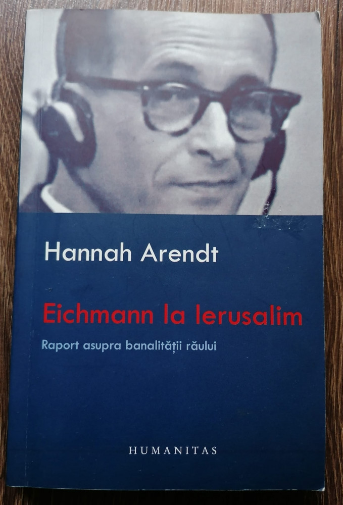 Hannah Arendt Eichmann la Ierusalim. Raport asupra banalitatii raului |  arhiva Okazii.ro