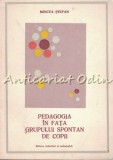 Pedagogia In Fata Grupului Spontan De Copii - Mircea Stefan, Editura Didactica si Pedagogica, 1978, pedagogie, carte