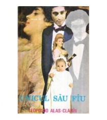 Leopoldo Alas Clarin - Unicul sau fiu - roman - 117240