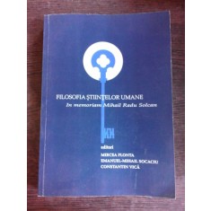 FILOSOFIA STIINTELOR UMANE, IN MEMORIAM MIHAIL RADU SOLCAN - MIRCEA FLONTA