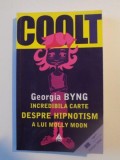 INCREDIBILA CARTE DESPRE HIPNOTISM A LUI MOLLY MOON de GEORGIA BYNG , 2004