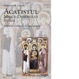 Acatistul Maicii Domnului explicat. Imnul si structurile lui mistagogice - Toniolo, Ermanno M.
