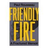 Friendly Fire A Fractured Memoir