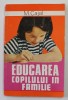 EDUCAREA COPILULUI IN FAMILIE de M. CAJAL , 1975