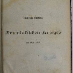 ISTORIA ILUSTRATA A RAZBOAIELOR ORIENTALE 1876 - 1878 de MORIZ B. ZIMMERMANN , 310 ILUSTRATII , APARUTA 1878, TEXT IN LIMBA GERMANA CU CARACTERE GOTI