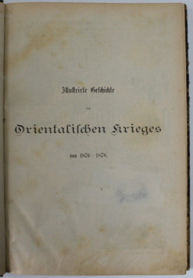 ISTORIA ILUSTRATA A RAZBOAIELOR ORIENTALE 1876 - 1878 de MORIZ B. ZIMMERMANN , 310 ILUSTRATII , APARUTA 1878, TEXT IN LIMBA GERMANA CU CARACTERE GOTI foto