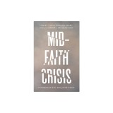Mid-Faith Crisis: Finding a Path Through Doubt, Disillusionment, and Dead Ends