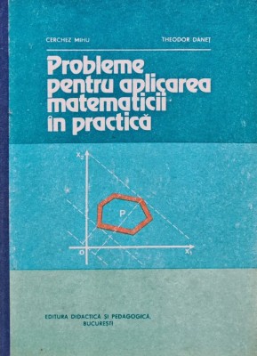 Probleme pentru aplicarea matematicii in practica - 1982 - Cerchez Mihu (U63) foto