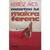 MOARTEA LUI MAKRA FERENC-KERTESZ AKOS-184051