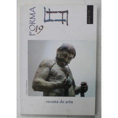 FORMA , REVISTA DE ARTA , APARUTA LA DEVA , NR. 19 , 2016