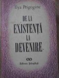 DE LA EXISTENTA LA DEVENIRE-ILYA PRIGOGINE-349275