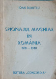 SPIONAJUL MAGHIAR IN ROMANIA 1918-1940-IOAN DUMITRU