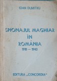 SPIONAJUL MAGHIAR IN ROMANIA 1918-1940-IOAN DUMITRU