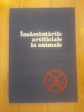 &Icirc;nsăm&acirc;nțările artificiale la animale - Dr. I. Dumitrecu, 1979, Alta editura
