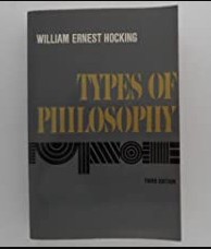 Types of philosophy/ William Ernest Hocking