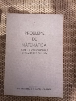 PROBLEME DE MATEMATICA DATE LA CONCURSURILE SI EXAMENELE DIN 1984 foto