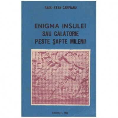 Radu Stan Carpianu - Enigma insulei sau Calatorie peste sapte milenii - 124628 foto