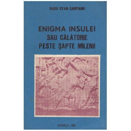 Radu Stan Carpianu - Enigma insulei sau Calatorie peste sapte milenii - 124628