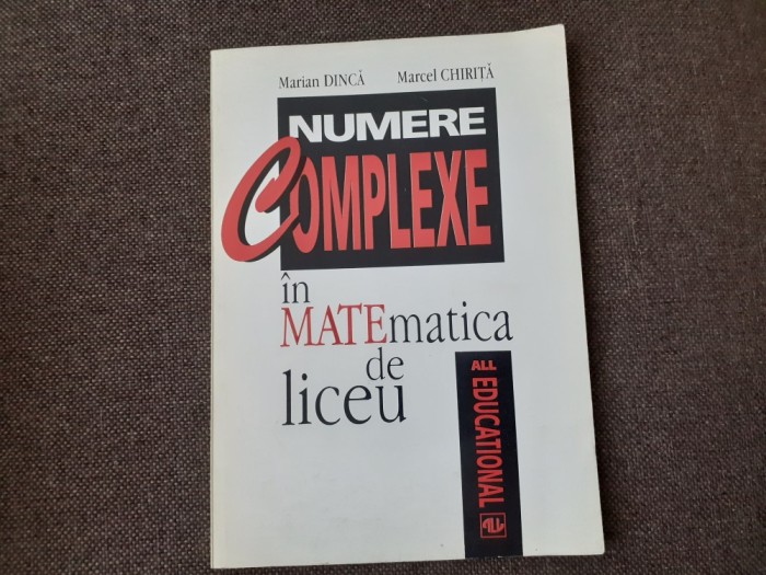 MARCEL CHIRITA MARIAN DINCA NUMERE COMPLEXE IN MATEMATICA DE LICEU