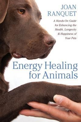 Energy Healing for Animals: A Hands-On Guide for Enhancing the Health, Longevity, and Happiness of Your Pets foto