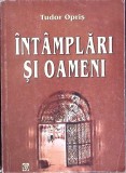INTAMPLARI SI OAMENI-TUDOR OPRIS-280998