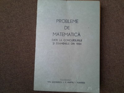 PROBLEME DE MATEMATICA DATE LA CONCURSURILE SI EXAMENELE DIN 1984 foto