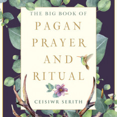 The Big Book of Pagan Prayer and Ritual