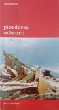 Carte Pirderea masurii - Hans Sedlmayr, Studii literare, Critica literara. Stare: cu sublinieri in creion