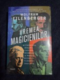 Vremea magicienilor. Wittgenstein, Benjamin, Heidegger... &ndash; Wolfram Eilenberger