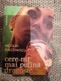 Cere-mi mai putina dragoste - Nicolae Diaconescu