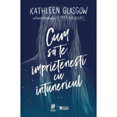 Cum sa te imprietenesti cu intunericul &ndash; Kathleen Glasgow